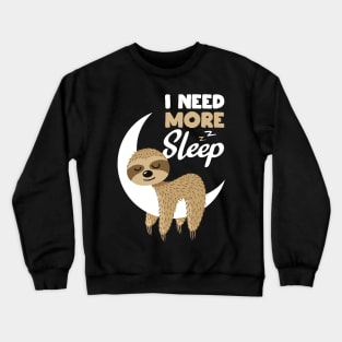 Sarcastic Funny I Need More Sleep Nap Sloth Gift Crewneck Sweatshirt